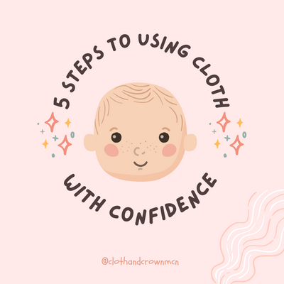 5 Steps to using cloth with confidence